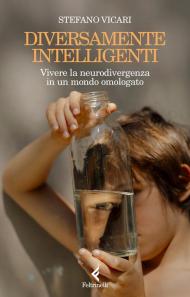 Diversamente intelligenti. Vivere la neurodivergenza in un mondo omologato