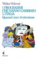 I programmi che hanno cambiato l'Italia. Quarant'anni di televisione