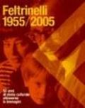 Feltrinelli 1955-2005. 50 anni di storia culturale attraverso le immagini