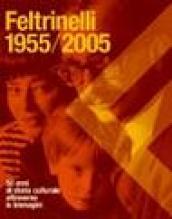 Feltrinelli 1955-2005. 50 anni di storia culturale attraverso le immagini