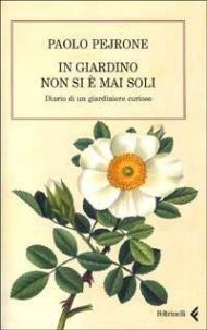 In giardino non si è mai soli. Diario di un giardiniere curioso