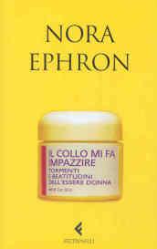 Il collo mi fa impazzire. Tormenti e beatitudini dell'essere donna