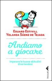 Andiamo a giocare. Imparare le buone abitudini divertendosi