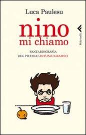 Nino mi chiamo. Fantabiografia del piccolo Antonio Gramsci