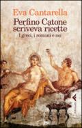 Perfino Catone scriveva ricette. I greci, i romani e noi