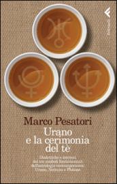 Urano e la cerimonia del tè. Dialettiche e intrecci dei tre simboli fondamentali dell'astrologia contemporanea: Urano, Nettuno e Plutone