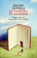 La finestra di Leopardi. Viaggio nelle case dei grandi scrittori italiani