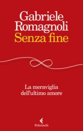 Senza fine. La meraviglia dell'ultimo amore