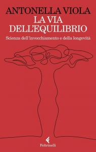 La via dell'equilibrio. Scienza dell’invecchiamento e della longevità