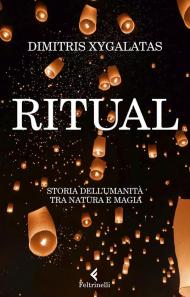 Ritual. Storia dell'umanità tra natura e magia