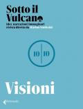 Sotto il vulcano. Idee/Narrazioni/Immaginari. Rivista trimestrale. Vol. 10: Visioni