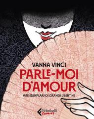 Parle moi d'amour. Vite esemplari di grandi libertine