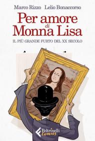 Per amore di Monna Lisa. Il più grande furto del XX secolo