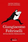 Giangiacomo Feltrinelli. Rivoluzione permanente