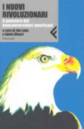 I nuovi rivoluzionari. Il pensiero dei neoconservatori americani