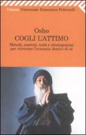 Cogli l'attimo. Metodi, esercizi, testi e stratagemmi per ritrovare l'armonia dentro sé