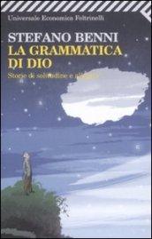 La grammatica di Dio. Storie di solitudine e allegria