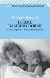 Dormi, bambino, dormi. Guida rapida al sonno dei bambini