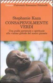 Consapevolmente verdi. Una guida personale e spirituale alla visione globale del nostro pianeta