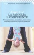 La famiglia è competente. Consapevolezza, autostima, autonomia: crescere insieme ai figli che crescono