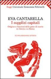 I supplizi capitali. Origine e funzioni delle pene di morte in Grecia e a Roma