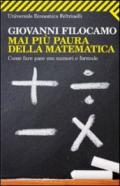 Mai più paura della matematica. Come fare pace con numeri e formule