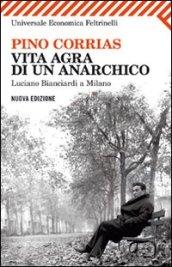 Vita agra di un anarchico. Luciano Bianciardi a Milano