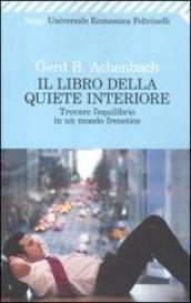 Libro della quiete interiore. Trovare l'equilibrio in un mondo frenetico (Il)