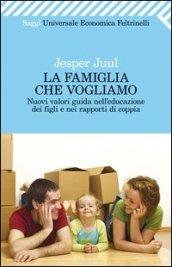 Famiglia che vogliamo. Nuovi valori guida nell'educazione dei figli e nei rapporti di coppia (La)