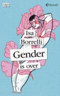 Gender is over. Ediz. italiana