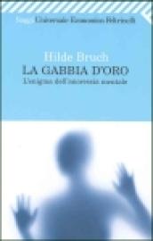 La gabbia d'oro. L'enigma dell'anoressia mentale