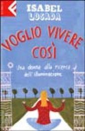 Voglio vivere così. Una donna alla ricerca dell'Illuminazione