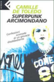 Superpunk, arcimondano. Confessioni scomode di un giovane disobbediente