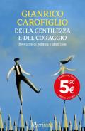 Della gentilezza e del coraggio. Breviario di politica e altre cose
