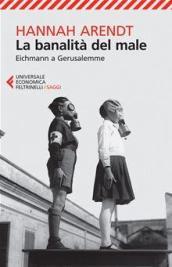 La banalità del male. Eichmann a Gerusalemme