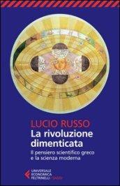 La rivoluzione dimenticata. Il pensiero scientifico greco e la scienza moderna