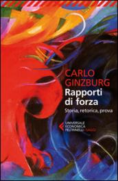 Rapporti di forza. Storia, retorica, prova