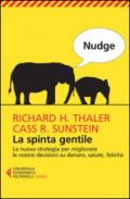 Nudge. La spinta gentile. La nuova strategia per migliorare le nostre decisioni su denaro, salute, felicità