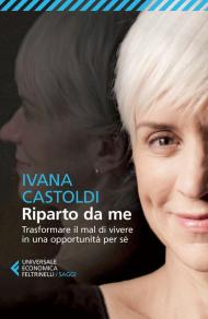 Riparto da me. Trasformare il mal di vivere in una opportunità per sé