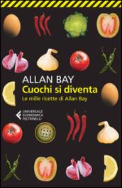 Cuochi si diventa. Le mille ricette di Allan Bay