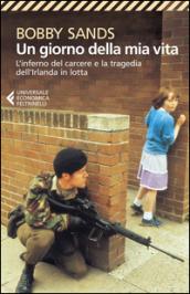 Un giorno della mia vita. L'inferno del carcere e la tragedia dell'Irlanda in lotta