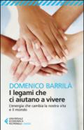 I legami che ci aiutano a vivere. L'energia che cambia la nostra vita e il mondo