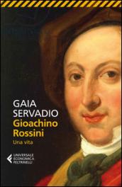 Gioachino Rossini: Una vita
