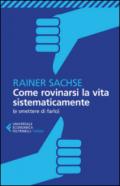 Come rovinarsi la vita sistematicamente (e smettere di farlo)