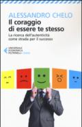 Il coraggio di essere te stesso. La ricerca dell'autenticità come strada per il successo