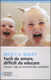 Facili da amare, difficili da educare. Crescere i figli con autocontrollo e sensibilità