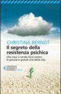 Il segreto della resistenza psichica. Che cosa ci rende forti contro le piccole e grandi crisi della vita