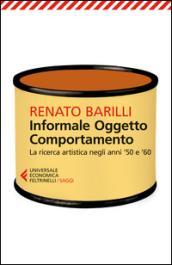 Informale, oggetto, comportamento. 1.La ricerca artistica negli anni '50 e '60