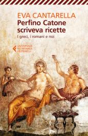 Perfino Catone scriveva ricette. I greci, i romani e noi