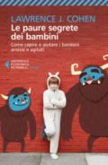 Le paure segrete dei bambini. Come capire e aiutare i bambini ansiosi e agitati